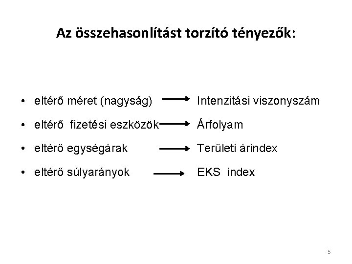 Az összehasonlítást torzító tényezők: • eltérő méret (nagyság) Intenzitási viszonyszám • eltérő fizetési eszközök