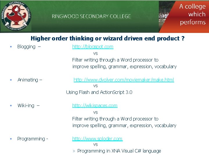 Higher order thinking or wizard driven end product ? • Blogging – • Animating
