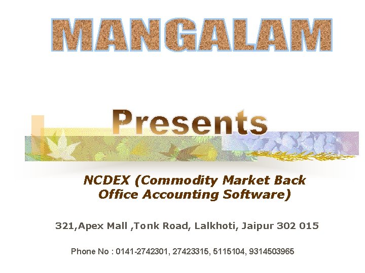 NCDEX (Commodity Market Back Office Accounting Software) 321, Apex Mall , Tonk Road, Lalkhoti,