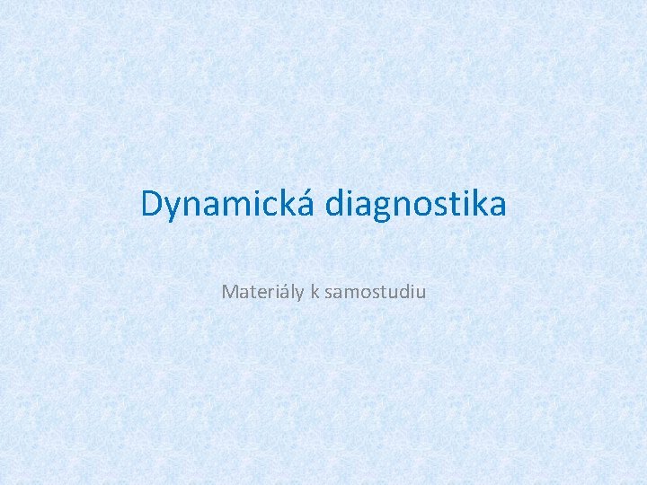 Dynamická diagnostika Materiály k samostudiu 