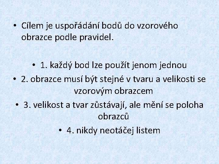 • Cílem je uspořádání bodů do vzorového obrazce podle pravidel. • 1. každý • Cílem je uspořádání bodů do vzorového obrazce podle pravidel. • 1. každý