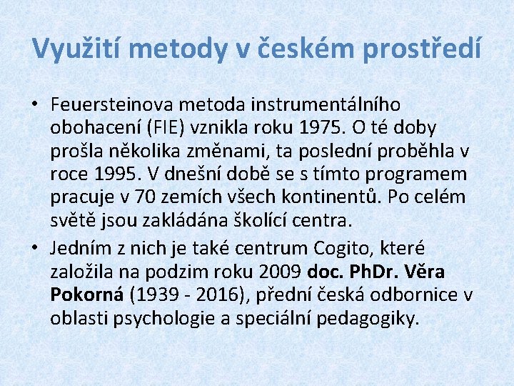 Využití metody v českém prostředí • Feuersteinova metoda instrumentálního obohacení (FIE) vznikla roku 1975.