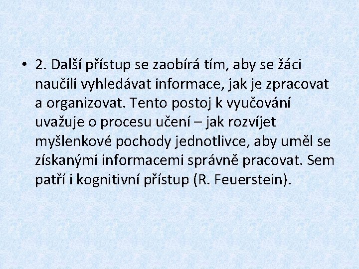 • 2. Další přístup se zaobírá tím, aby se žáci naučili vyhledávat informace, • 2. Další přístup se zaobírá tím, aby se žáci naučili vyhledávat informace,
