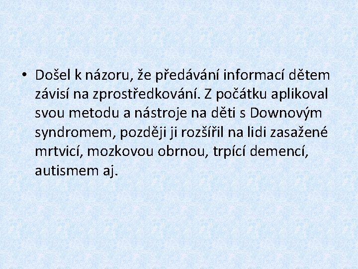 • Došel k názoru, že předávání informací dětem závisí na zprostředkování. Z počátku • Došel k názoru, že předávání informací dětem závisí na zprostředkování. Z počátku