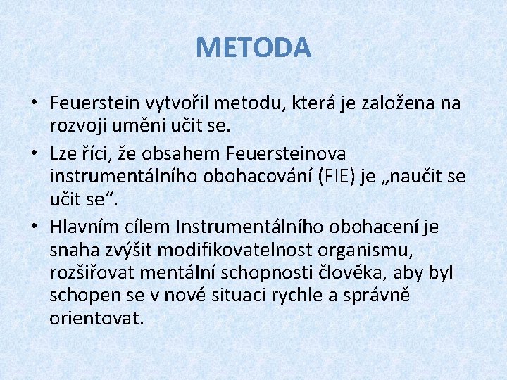 METODA • Feuerstein vytvořil metodu, která je založena na rozvoji umění učit se. •