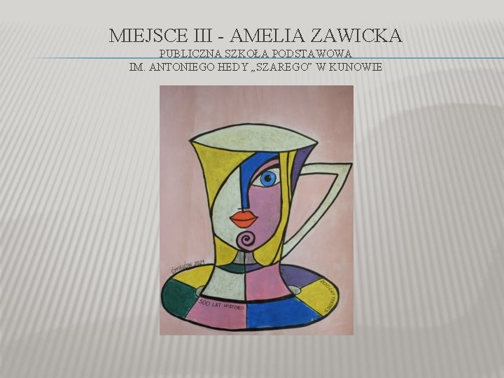 MIEJSCE III - AMELIA ZAWICKA PUBLICZNA SZKOŁA PODSTAWOWA IM. ANTONIEGO HEDY „SZAREGO” W KUNOWIE