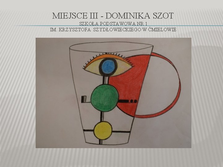 MIEJSCE III - DOMINIKA SZOT SZKOŁA PODSTAWOWA NR 1 IM. KRZYSZTOFA SZYDŁOWIECKIEGO W ĆMIELOWIE