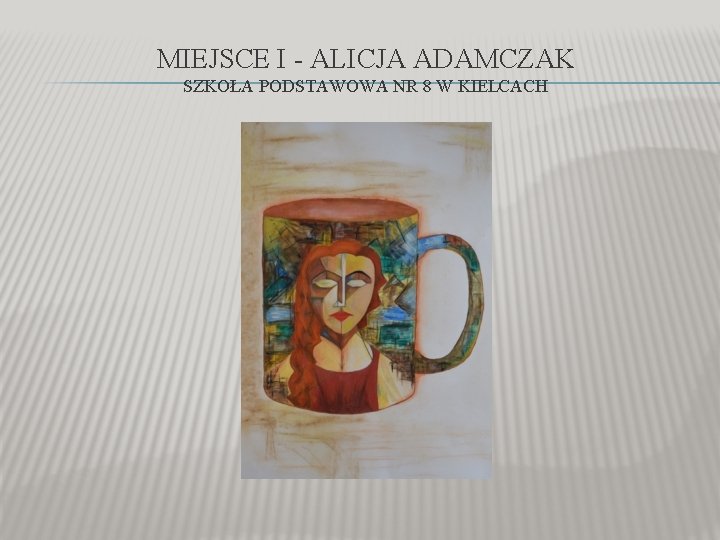 MIEJSCE I - ALICJA ADAMCZAK SZKOŁA PODSTAWOWA NR 8 W KIELCACH 