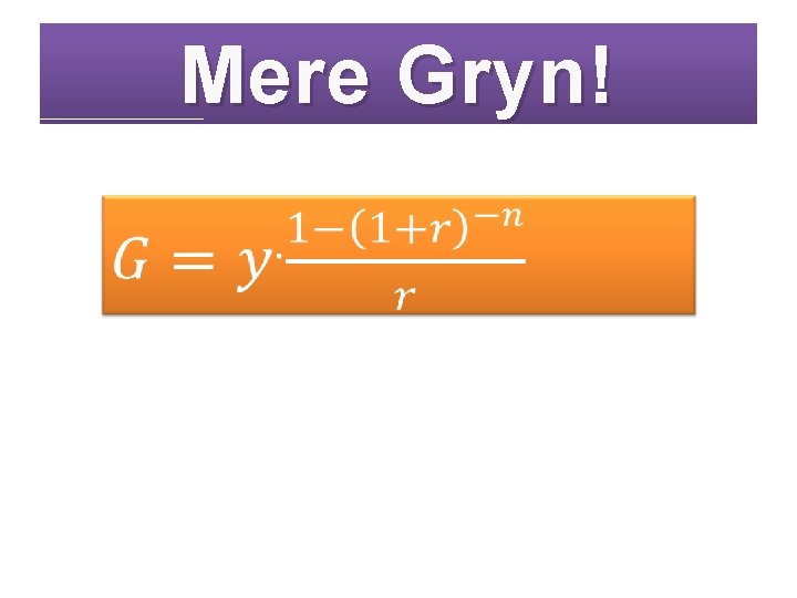 Mere Gryn! 