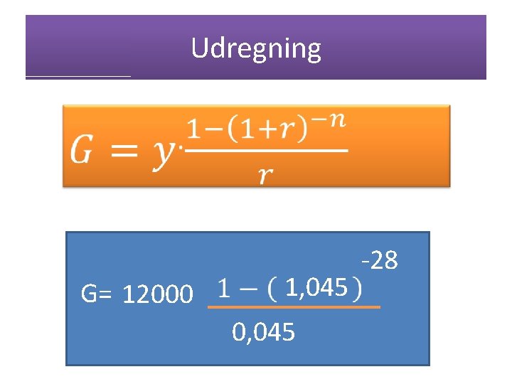 Udregning G= 12000 1, 045 0, 045 -28 