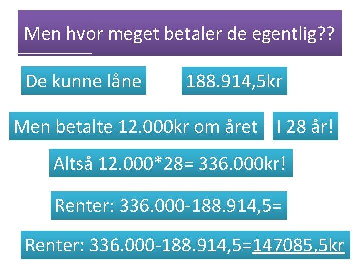 Men hvor meget betaler de egentlig? ? De kunne låne 188. 914, 5 kr