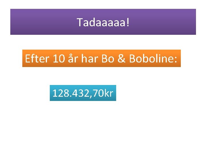 Tadaaaaa! Efter 10 år har Bo & Boboline: 128. 432, 70 kr 