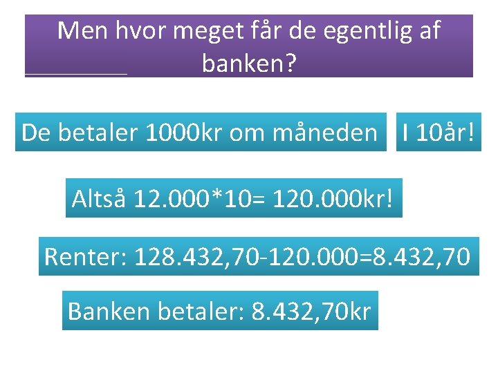 Men hvor meget får de egentlig af banken? De betaler 1000 kr om måneden