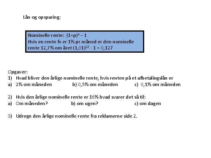 Lån og opsparing: Nominelle rente: (1+p)n – 1 Hvis en rente fx er 1%