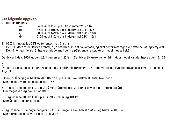 Løs følgende opgaver. 2. Beregn renten af: a) b) c) d) 8400 kr. til