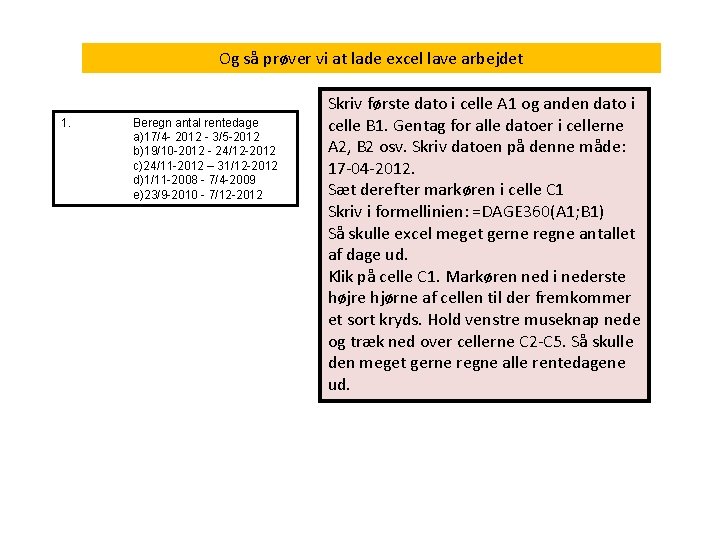 Og så prøver vi at lade excel lave arbejdet 1. Beregn antal rentedage a)17/4