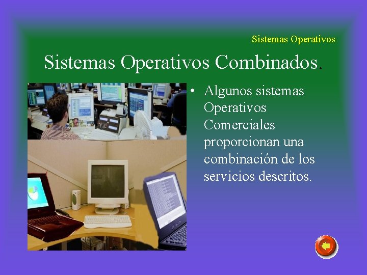 Sistemas Operativos Combinados. • Algunos sistemas Operativos Comerciales proporcionan una combinación de los servicios