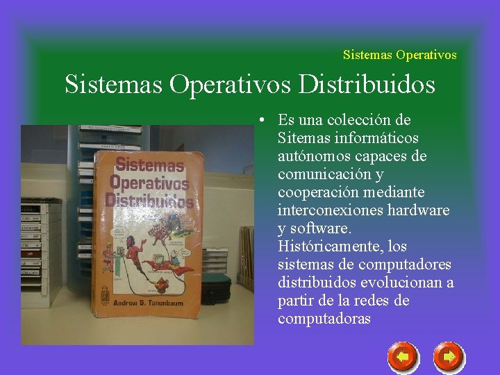 Sistemas Operativos Distribuidos • Es una colección de Sitemas informáticos autónomos capaces de comunicación