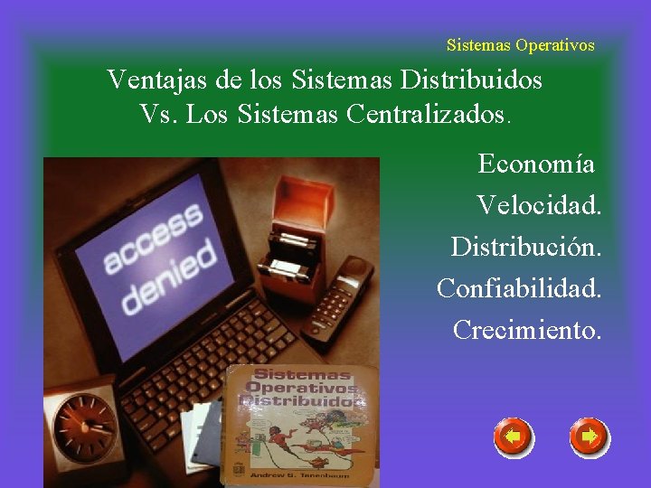 Sistemas Operativos Ventajas de los Sistemas Distribuidos Vs. Los Sistemas Centralizados. Economía Velocidad. Distribución.