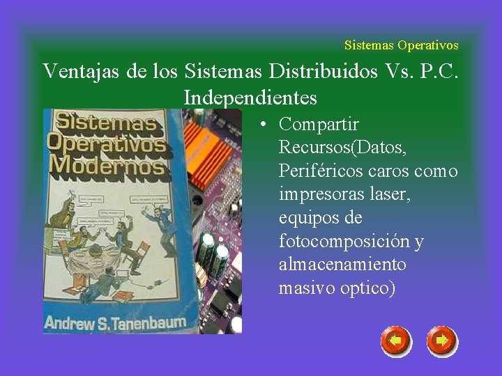Sistemas Operativos Ventajas de los Sistemas Distribuidos Vs. P. C. Independientes • Compartir Recursos(Datos,