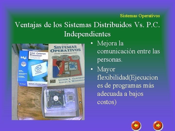 Sistemas Operativos Ventajas de los Sistemas Distribuidos Vs. P. C. Independientes • Mejora la