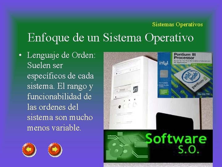 Sistemas Operativos Enfoque de un Sistema Operativo • Lenguaje de Orden: Suelen ser específicos