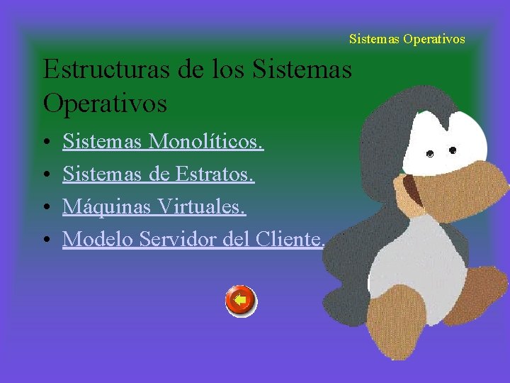 Sistemas Operativos Estructuras de los Sistemas Operativos • • Sistemas Monolíticos. Sistemas de Estratos.