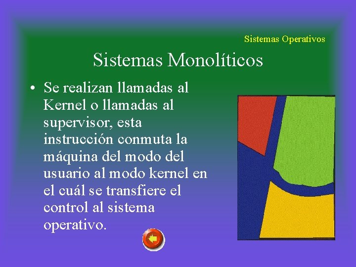 Sistemas Operativos Sistemas Monolíticos • Se realizan llamadas al Kernel o llamadas al supervisor,