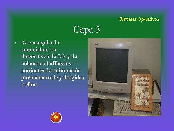 Sistemas Operativos Capa 3 • Se encargaba de administrar los dispositivos de E/S y