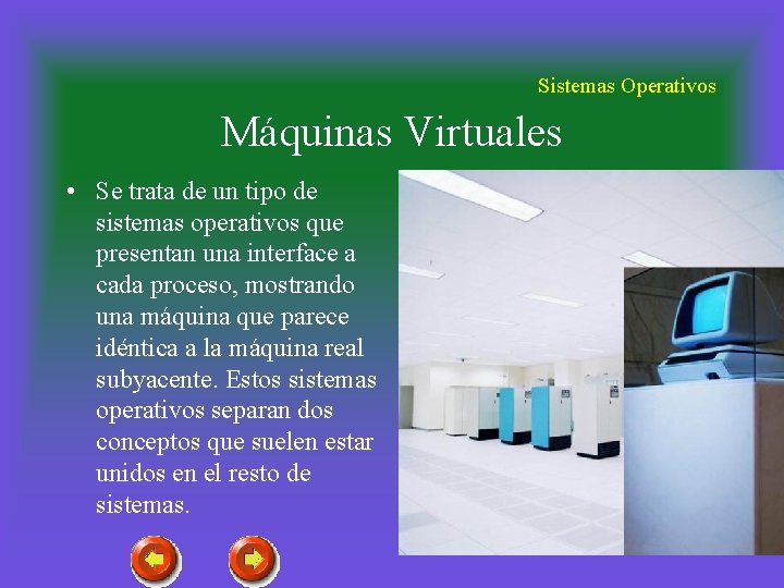 Sistemas Operativos Máquinas Virtuales • Se trata de un tipo de sistemas operativos que