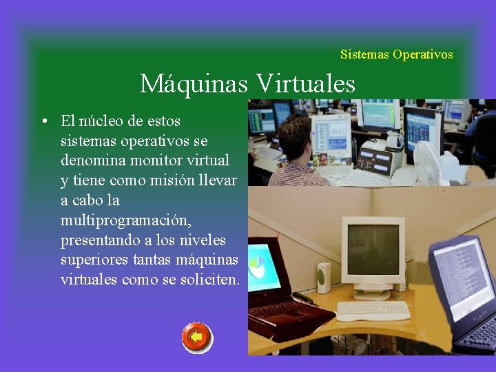 Sistemas Operativos Máquinas Virtuales • El núcleo de estos sistemas operativos se denomina monitor