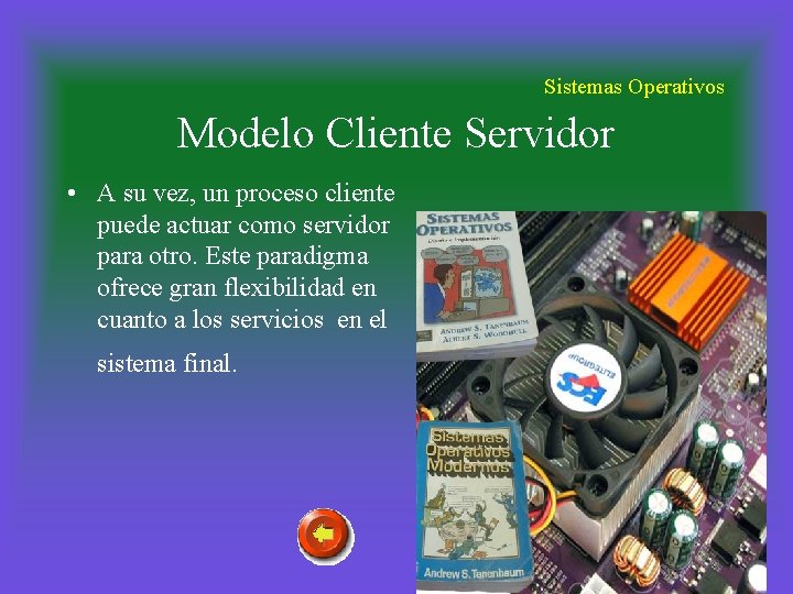 Sistemas Operativos Modelo Cliente Servidor • A su vez, un proceso cliente puede actuar