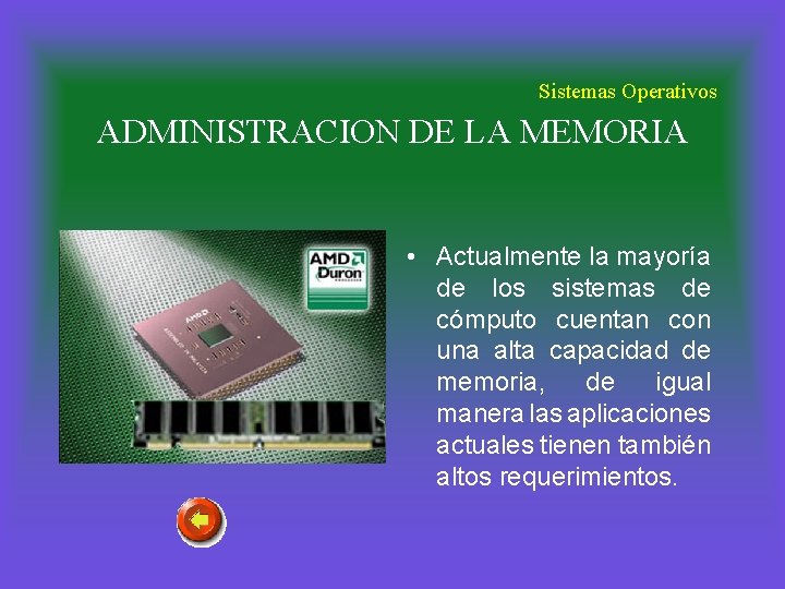 Sistemas Operativos ADMINISTRACION DE LA MEMORIA • Actualmente la mayoría de los sistemas de