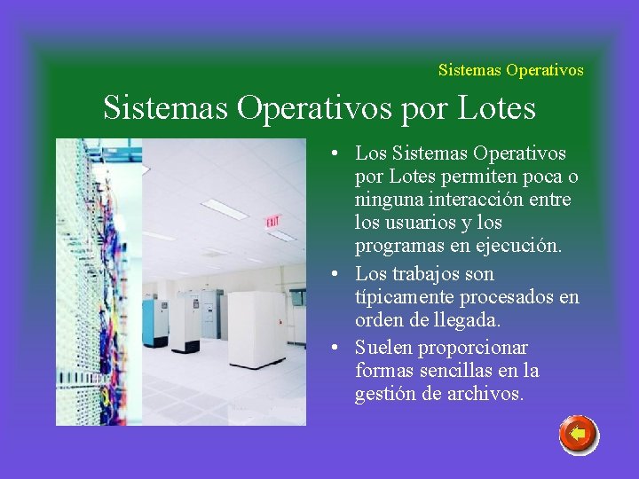 Sistemas Operativos por Lotes • Los Sistemas Operativos por Lotes permiten poca o ninguna