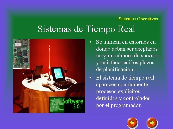 Sistemas Operativos Sistemas de Tiempo Real • Se utilizan en entornos en donde deban