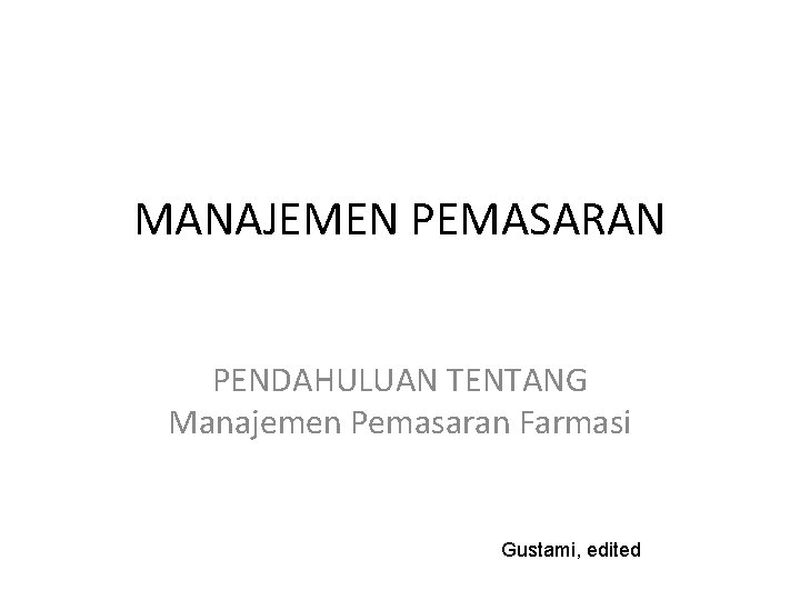 MANAJEMEN PEMASARAN PENDAHULUAN TENTANG Manajemen Pemasaran Farmasi Gustami, edited 