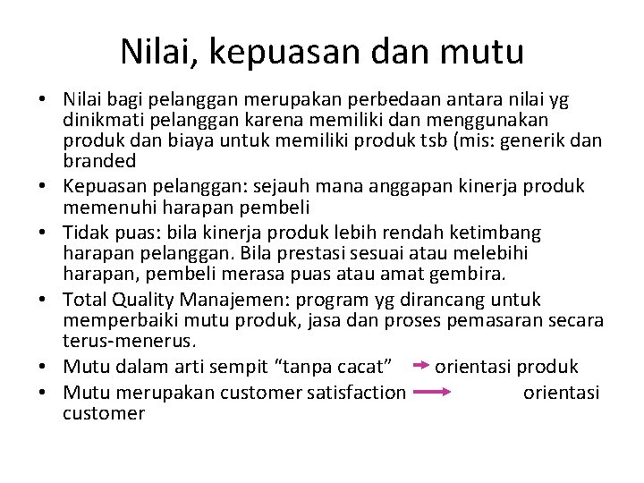 Nilai, kepuasan dan mutu • Nilai bagi pelanggan merupakan perbedaan antara nilai yg dinikmati