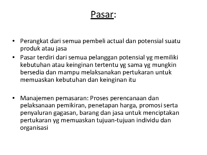 Pasar: • Perangkat dari semua pembeli actual dan potensial suatu produk atau jasa •