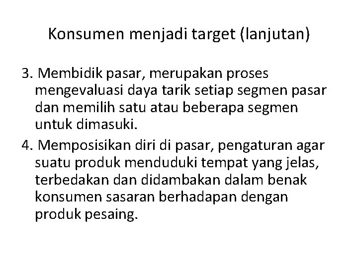 Konsumen menjadi target (lanjutan) 3. Membidik pasar, merupakan proses mengevaluasi daya tarik setiap segmen