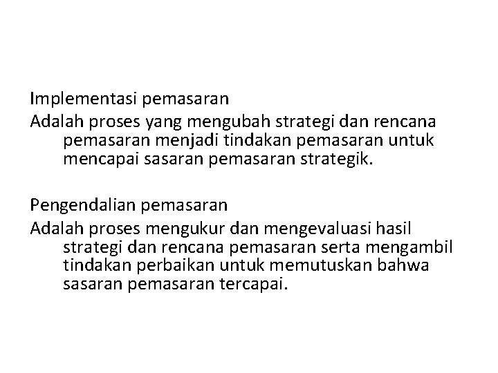 Implementasi pemasaran Adalah proses yang mengubah strategi dan rencana pemasaran menjadi tindakan pemasaran untuk