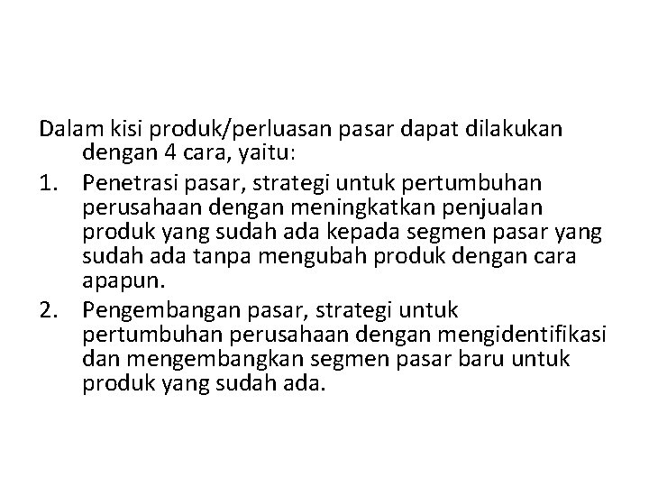 Dalam kisi produk/perluasan pasar dapat dilakukan dengan 4 cara, yaitu: 1. Penetrasi pasar, strategi