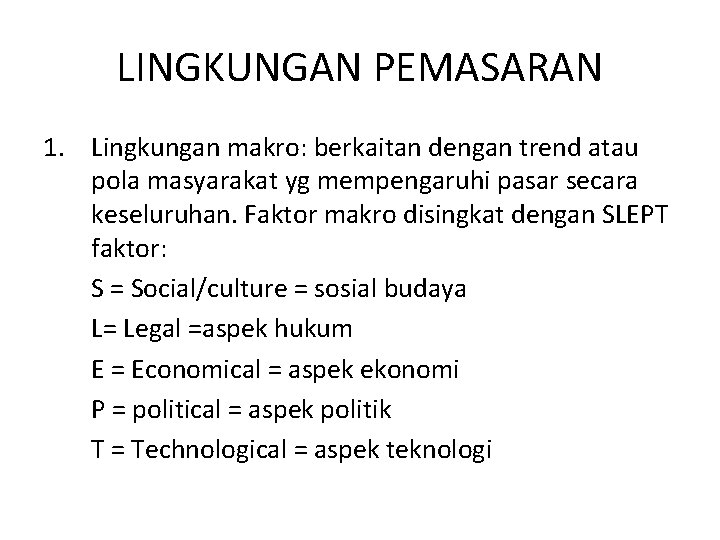 LINGKUNGAN PEMASARAN 1. Lingkungan makro: berkaitan dengan trend atau pola masyarakat yg mempengaruhi pasar