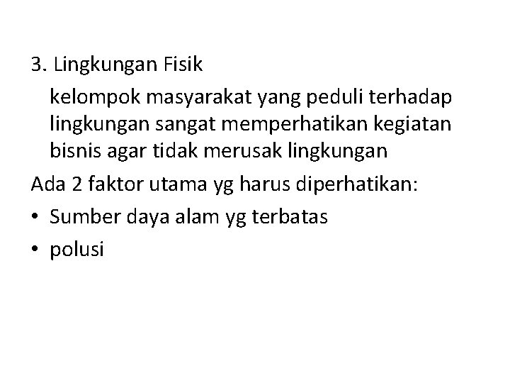 3. Lingkungan Fisik kelompok masyarakat yang peduli terhadap lingkungan sangat memperhatikan kegiatan bisnis agar