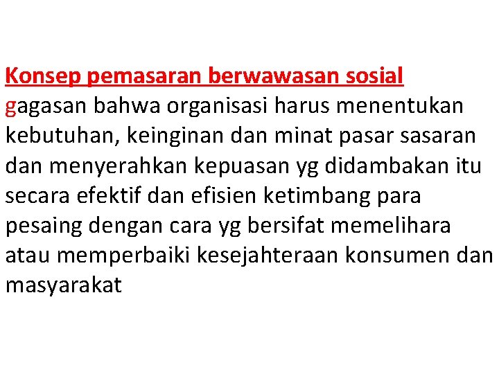 Konsep pemasaran berwawasan sosial gagasan bahwa organisasi harus menentukan kebutuhan, keinginan dan minat pasar