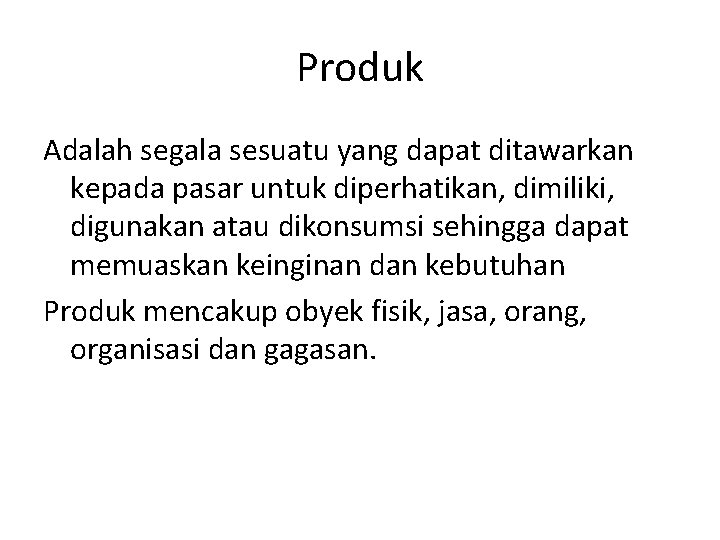Produk Adalah segala sesuatu yang dapat ditawarkan kepada pasar untuk diperhatikan, dimiliki, digunakan atau Produk Adalah segala sesuatu yang dapat ditawarkan kepada pasar untuk diperhatikan, dimiliki, digunakan atau
