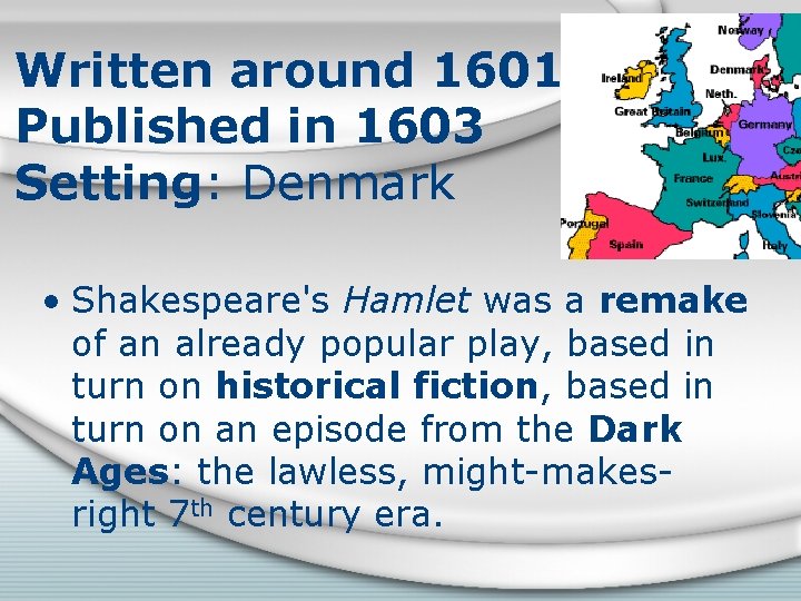 Written around 1601 Published in 1603 Setting: Denmark • Shakespeare's Hamlet was a remake