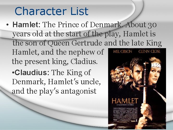 Character List • Hamlet: The Prince of Denmark. About 30 years old at the