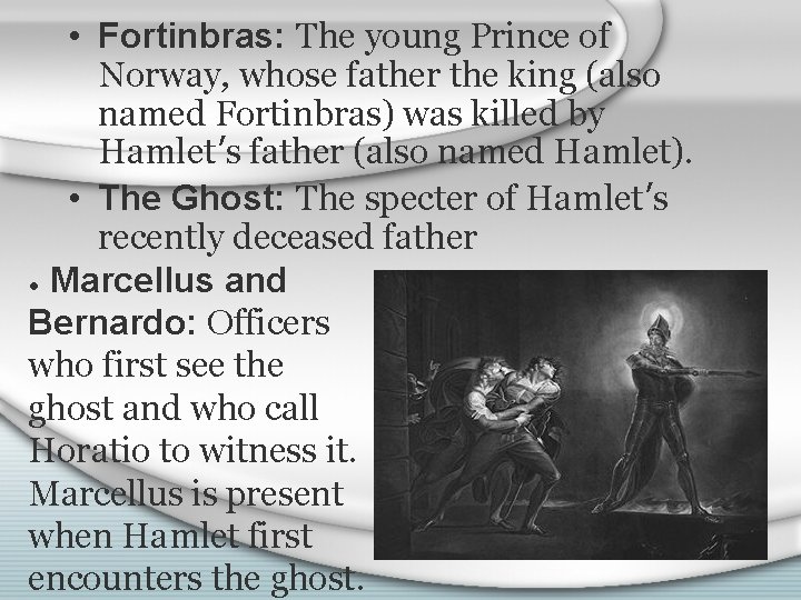  • Fortinbras: The young Prince of Norway, whose father the king (also named