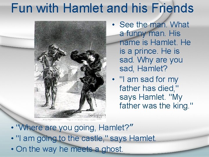 Fun with Hamlet and his Friends • See the man. What a funny man.