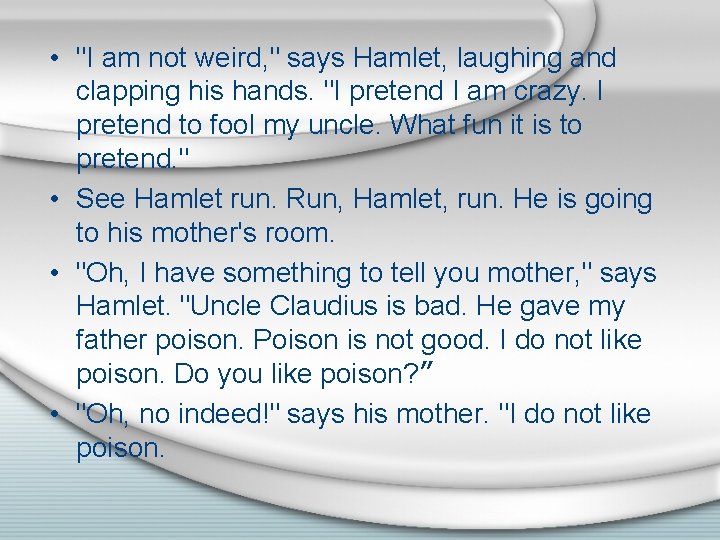  • "I am not weird, " says Hamlet, laughing and clapping his hands.